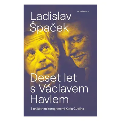 Deset let s Václavem Havlem, 1. vydání - Ladislav Špaček