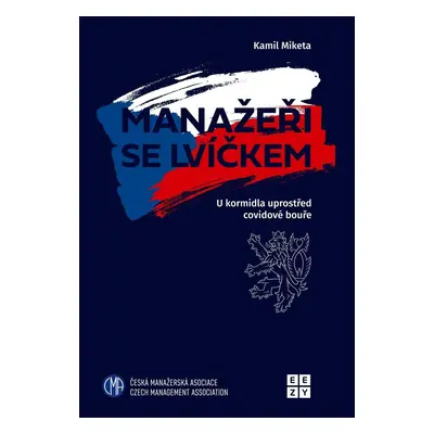 Manažeři se lvíčkem - U kormidla uprostřed covidové bouře - Kamil Miketa