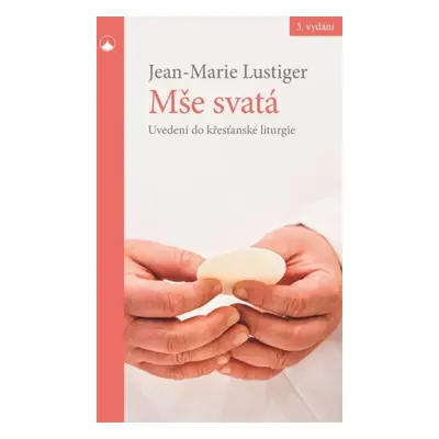 Mše svatá - Uvedení do křesťanské liturgie - Jean-Marie Lustiger