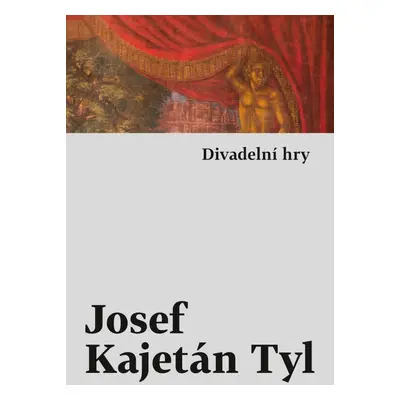 Divadelní hry - Josef Kajetán Tyl