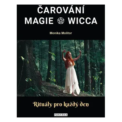 Čarování, Magie, Wicca - Rituály pro každý den - Monika Molitor