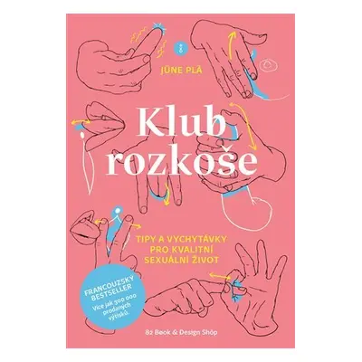 Klub rozkoše - Tipy a vychytávky pro kvalitní sexuální život - June Pla