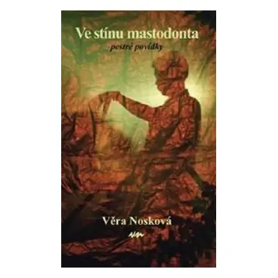 Ve stínu mastodonta - pestré povídky - Věra Nosková