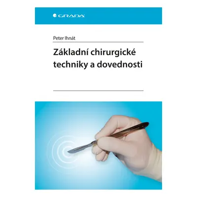 Základní chirurgické techniky a dovednosti - Peter Ihnát