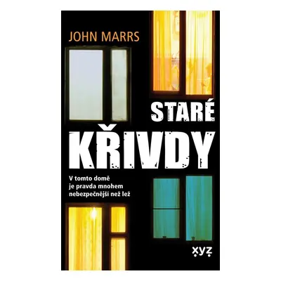 Staré křivdy - V tomto domě je pravda mnohem nebezpečnější než lež - John Marrs