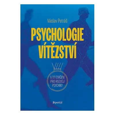 Psychologie vítězství a 111 cvičení pro rozvoj psychiky - Václav Petráš