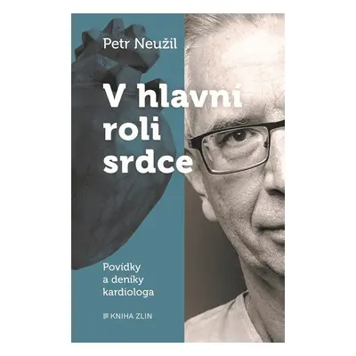 V hlavní roli srdce - Povídky a deník kardiologa - Petr Neužil