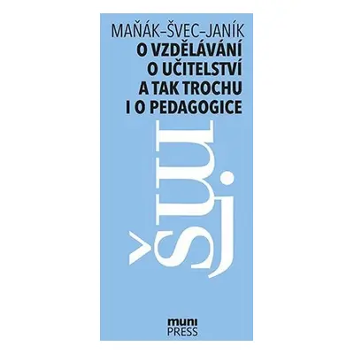 O vzdělávání, o učitelství a tak trochu i o pedagogice: Rozhovory na průsečíku tří generací - To