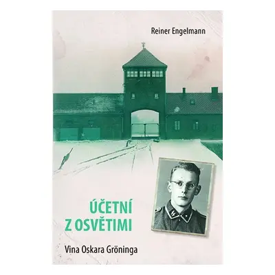 Účetní z Osvětimi - Vina Oskara Gröninga - Reiner Engelmann