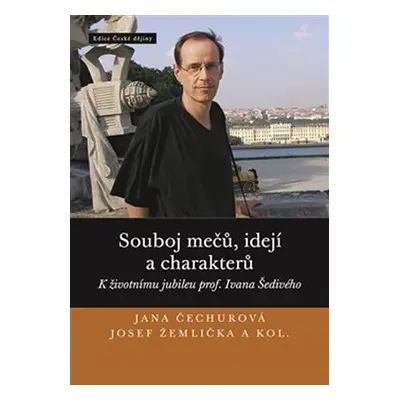 Souboj mečů, idejí a charakterů - K životnímu jubileu prof. Ivana Šedivého - Jana Čechurová