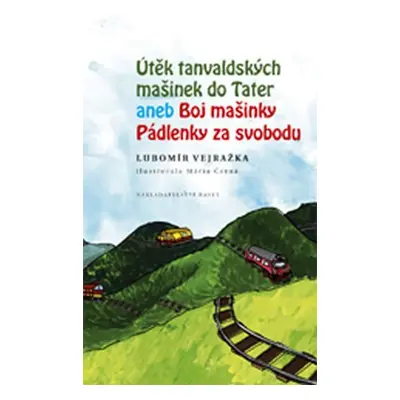 Útěk tanvaldských mašinek do Tater aneb Boj mašinky Pádlenky za svobodu - Lubomír Vejražka