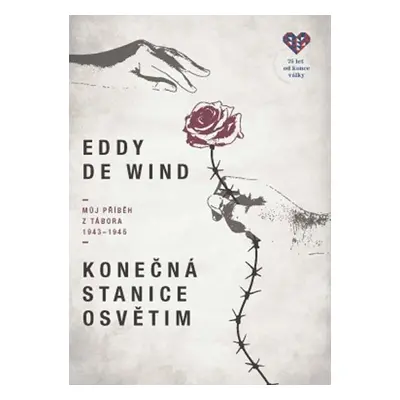 Konečná stanice Osvětim - Můj příběh z tábora 1943-1945 - Eddie de Wind