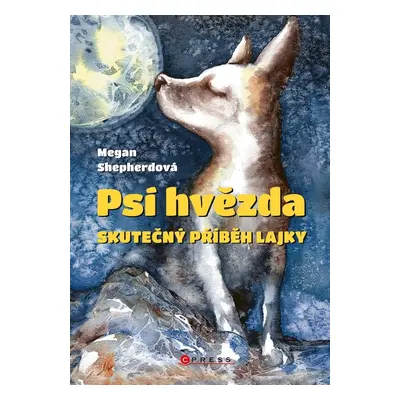 Psí hvězda - Skutečný příběh Lajky - Megan Shepherdová