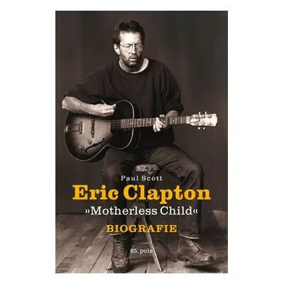 Eric Clapton "Motherless Child" - Biografie - Paul Scott