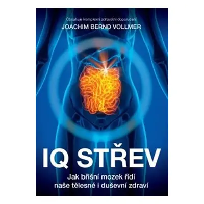 IQ střev - Jak břišní mozek řídí naše tělesné i duševní zdraví - Joachim Bernd Vollmer