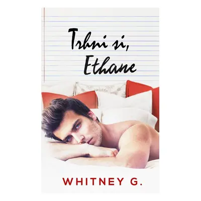 Trhni si, Ethane - Whitney G.