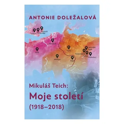 Mikuláš Teich: Moje století (1918-2018) - Antonie Doležalová