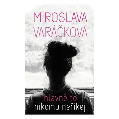 Hlavně to nikomu neříkej - Miroslava Varáčková