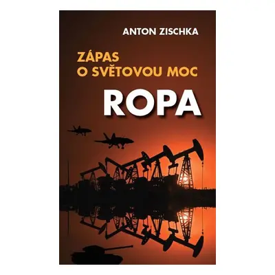 Ropa - Zápas o světovou moc - Anton Zischka