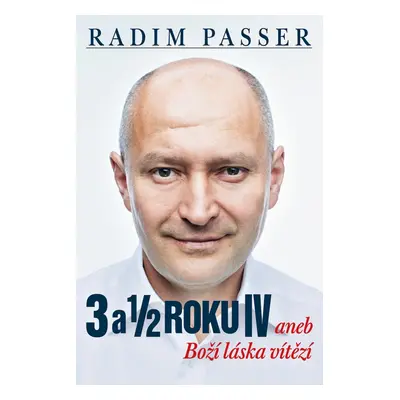 3 a 1/2 roku IV aneb Boží láska vítězí - Radim Passer