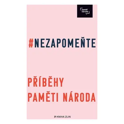 Nezapomeňte - Příbehy paměti národa - Irena Tatíčková