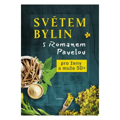 Světem bylin s Romanem Pavelou - Pro ženy a muže 50+ - Roman Pavela