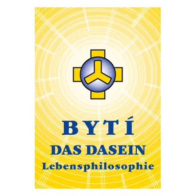 Bytí – Das Dasein – Lebensphilosophie - Josef Zezulka