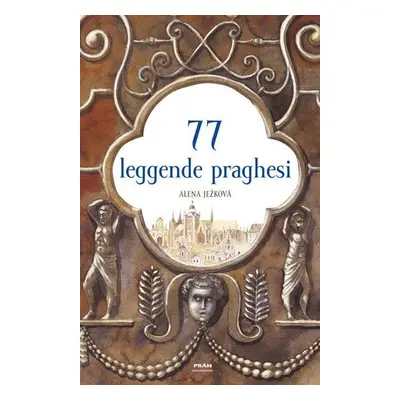 77 leggende praghesi / 77 pražských legend (italsky) - Alena Ježková