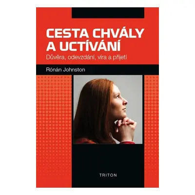 Cesta chvály a uctívání - Důvěra, odevzdání, víra a přijetí - Rónán Johnston