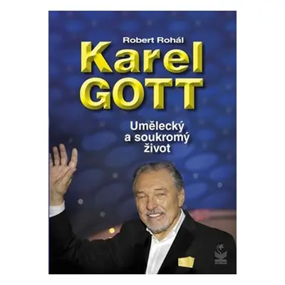 Karel Gott - Umělecký a soukromý život, 1. vydání - Robert Rohál