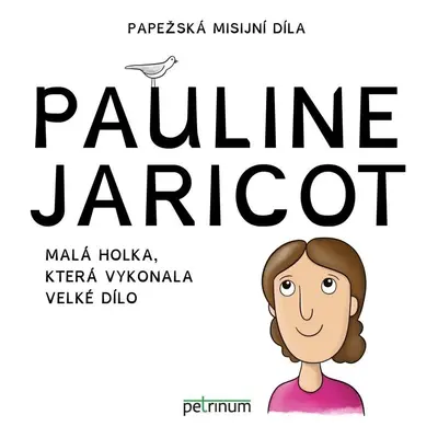 Pauline Jaricot - Malá holka, která vykonala velké dílo - Kateřina Šťastná