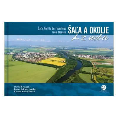 Šaľa a okolie z neba - Bohuš Schwarzbacher; Matúš Krajňák; Renáta Kolenčíková