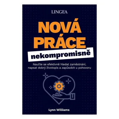 Nová práce nekompromisně - Naučte se efektivně hledat zaměstnání, napsat dobrý životopis a zapůs