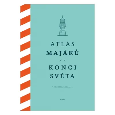 Atlas majáků na konci světa - González Macías