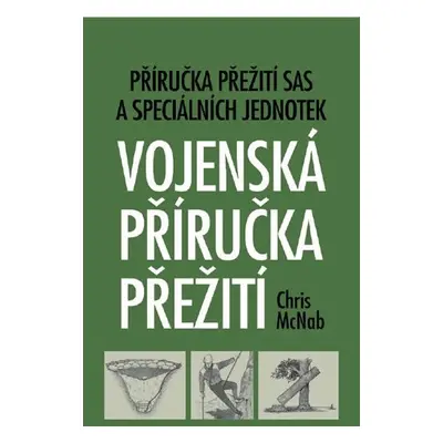 Vojenská příručka přežití - Příručka přežití SAS a speciálních jednotek - Chris McNab