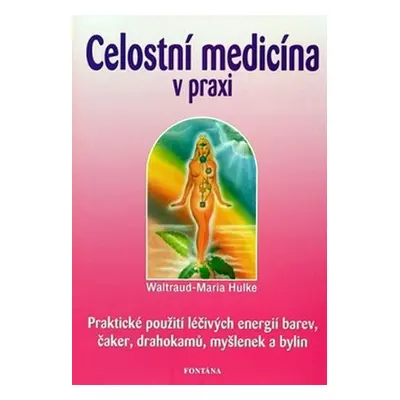 Celostní medicína v praxi - Waltraud-Maria Hulke