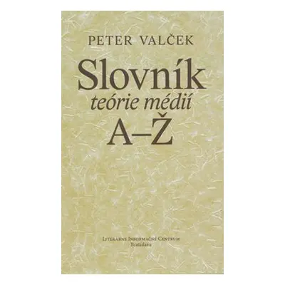 Slovník teórie médií A-Ž - Peter Valček