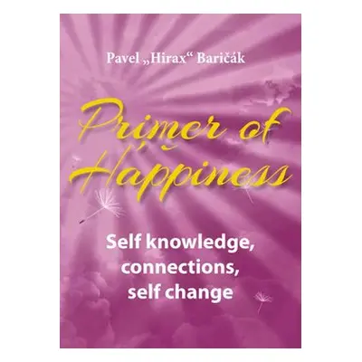 Primer of Happiness 2 - Self knowledge, Connections, Self change - Pavel Baričák