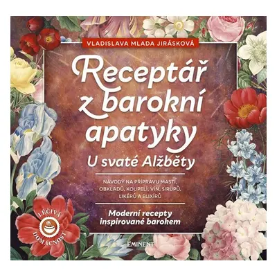 Receptář z baroní apatyky U svaté Alžběty - Moderní recepty inspirované barokem - Vladislava Mla