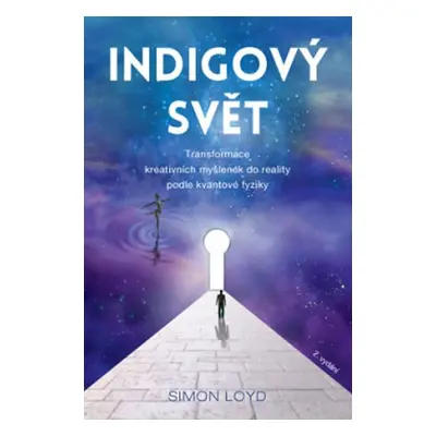 Indigový svět - Transformace kreativních myšlenek do reality podle kvantové fyziky - Simon Loyd