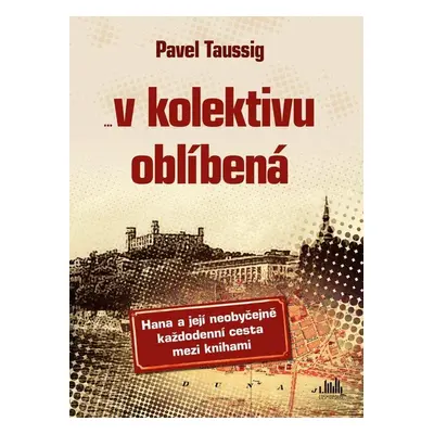 V kolektivu oblíbená - Hana a její neobyčejně každodenní cesta mezi knihami - Pavel Taussig