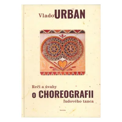 Reči a úvahy o choreografii ľudového tanca - Vlado Urban