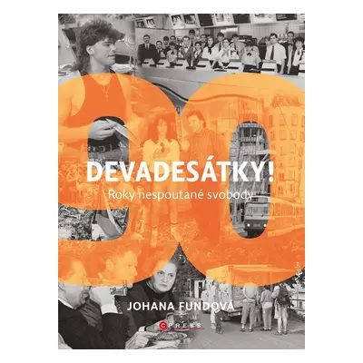 Devadesátky! - Roky nespoutané svobody, 2. vydání - Johana Fundová