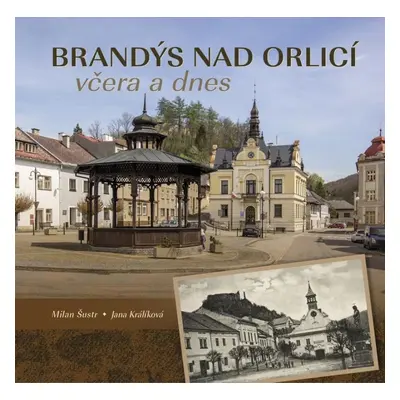 Brandýs nad Orlicí včera a dnes - Milan Šustr