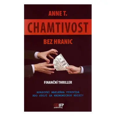 Chamtivost bez hranic - Finanční thriller - Anne T.