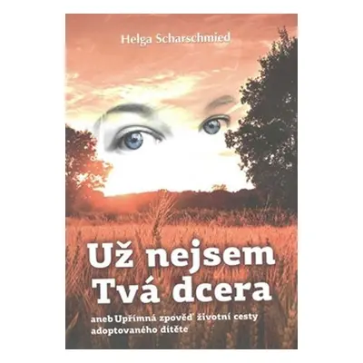 Už nejsem tvá dcera - Helga Scharschmied