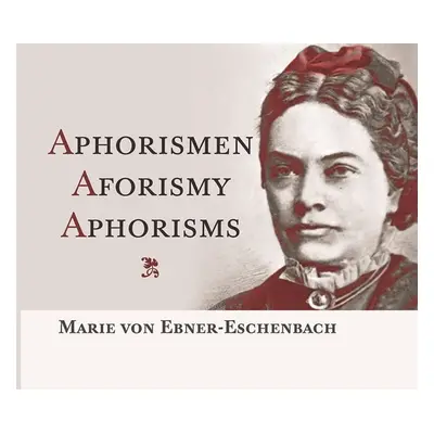 Aphorismen / Aforismy / Aphorisms - Marie von Ebner-Eschenbach