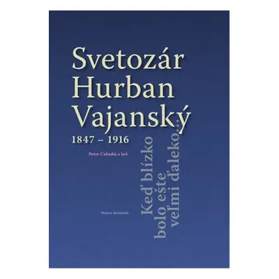 Svetozár Hurban Vajanský 1847 - 1916 - Peter Cabadaj