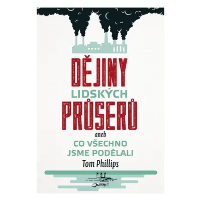 Dějiny lidských průserů aneb Co všechno jsme podělali - Tom Phillips