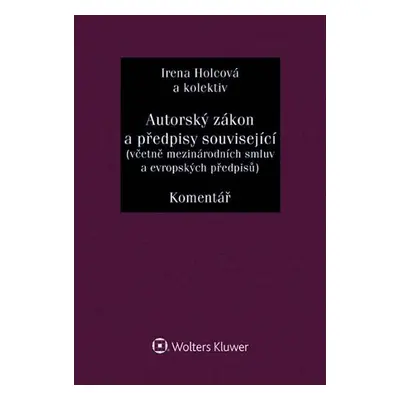 Autorský zákon a předpisy související (včetně mezinárodních smluv a evropských předpisů). Koment